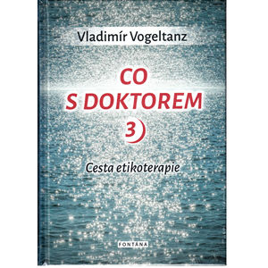 Knihy Co s doktorem - cesta etikoterapie III. díl (Vladimír Vogeltanz)