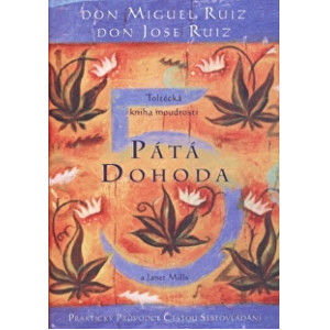 Knihy Pátá dohoda - Toltécka kniha moudrosti (Don Miguel Ruiz, Don Jose Ruiz)